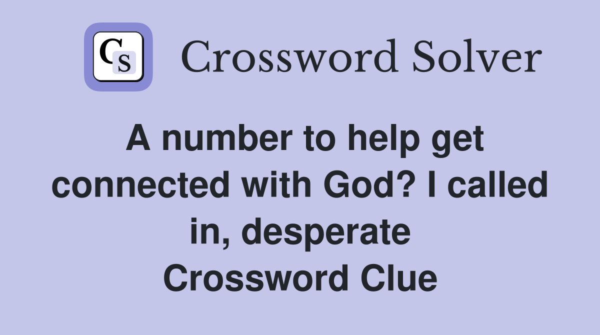 A number to help get connected with God? I called in, desperate